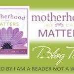 Motherhood Matters by Connie Sokol Blog Tour