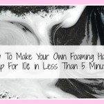 How To Make Your Own Foaming Hand Soap