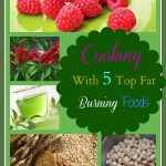 Cooking With 5 Top Fat Burning Foods #Recipes