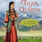 The Tiger Queens: The Women of Genghis Khan Book Review and Giveaway