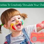 Top 7 Activities To Creatively Stimulate Your Child’s Mind