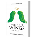 Without Wings: Gambling on a Soul by Thomas Joseph Beck