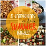 5 Ingredients or Less Summer Meals